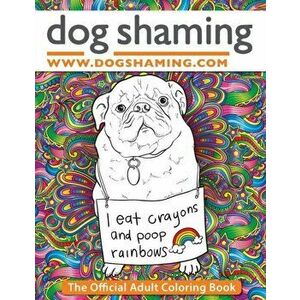 Dog Shaming: The Official Adult Coloring Book, Paperback - Pascale Lemire imagine