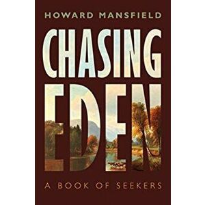 Chasing Eden: A Book of Seekers, Paperback - Howard Mansfield imagine