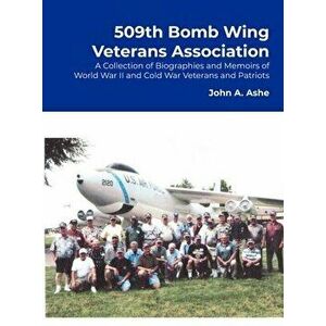 509th Bomb Wing Veterans Association: A Collection of Biographies and Memoirs of World War II and Cold War Veterans and Patriots - Cmsgt Usaf (Retired imagine