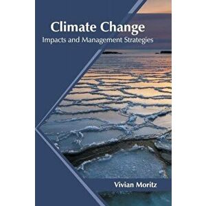Climate Change: Impacts and Management Strategies, Hardcover - Vivian Moritz imagine