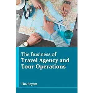 The Business of Travel Agency and Tour Operations, Hardcover - Tim Bryant imagine