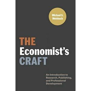 The Economist's Craft: An Introduction to Research, Publishing, and Professional Development, Paperback - Michael S. Weisbach imagine