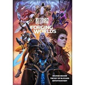 Forging Worlds: Stories Behind the Art of Blizzard Entertainment, Hardcover - Micky Neilson imagine