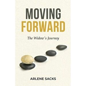 Moving Forward: The Widow's Journey, Paperback - Arlene Sacks imagine