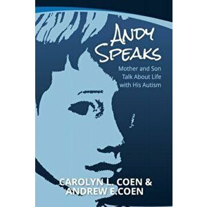 Andy Speaks: Mother and Son Talk About Life with His Autism, Paperback - Carolyn L. Coen imagine