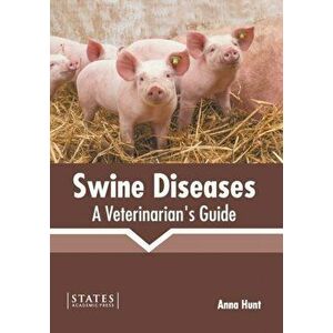 Swine Diseases: A Veterinarian's Guide, Hardcover - Anna Hunt imagine