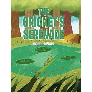 The Cricket's Serenade, Hardcover - Daniel Hamman imagine