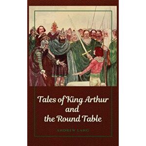 Tales of King Arthur and the Round Table, Hardcover - Andrew Lang imagine