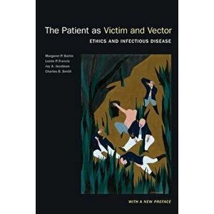 The Patient as Victim and Vector, New Edition: Ethics and Infectious Disease, Paperback - Margaret P. Battin imagine