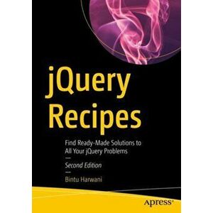Jquery Recipes: Find Ready-Made Solutions to All Your Jquery Problems, Paperback - Bintu Harwani imagine