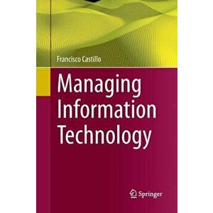 Managing Information Technology, Paperback - Francisco Castillo imagine
