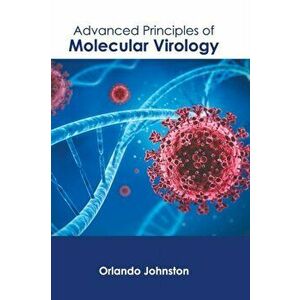 Advanced Principles of Molecular Virology, Hardcover - Orlando Johnston imagine