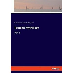 Teutonic Mythology: Vol. 1, Paperback - Jacob Grimm imagine