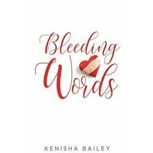 Bleeding Words, Paperback - Kenisha Bailey imagine
