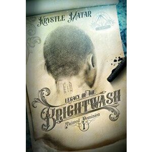 Legacy of the Brightwash, Paperback - Krystle Matar imagine