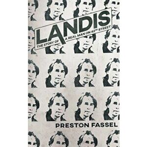 Landis: The Story of a Real Man on 42nd Street, Paperback - Preston Fassel imagine