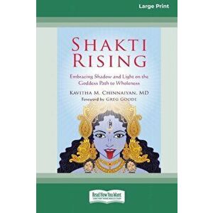 Shakti Rising: Embracing Shadow and Light on the Goddess Path to Wholeness [Standard Large Print 16 Pt Edition] - Kavitha M. Chinnaiyan imagine