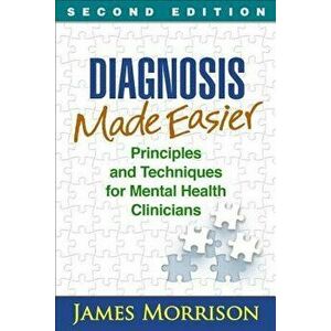 Diagnosis Made Easier: Principles and Techniques for Mental Health Clinicians, Hardcover - James Morrison imagine