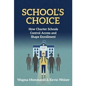 School's Choice: How Charter Schools Control Access and Shape Enrollment, Paperback - Wagma Mommandi imagine
