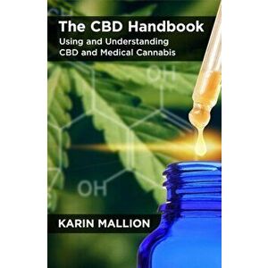 The CBD Handbook: Using and Understanding CBD and Medical Cannabis, Paperback - Karin Mallion imagine