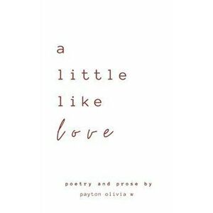 A little like love, Paperback - Payton Olivia W imagine