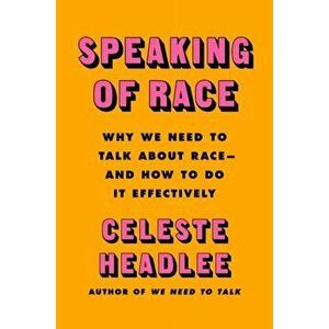 Speaking of Race: Why Everybody Needs to Talk about Racism--And How to Do It, Hardcover - Celeste Headlee imagine