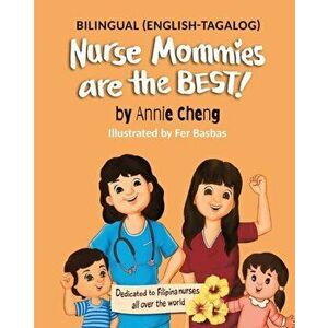 Nurse Mommies are the BEST! (Bilingual English-Tagalog), Paperback - Annie Cheng imagine