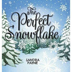 The Perfect Snowflake, Hardcover - Sandra Payne imagine