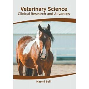 Veterinary Science: Clinical Research and Advances, Hardcover - Naomi Bell imagine