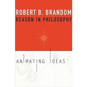 Reason in Philosophy: Animating Ideas, Paperback - Robert B. Brandom imagine