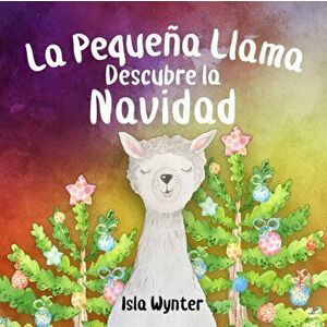 La Pequeña Llama Descubre la Navidad, Paperback - Isla Wynter imagine
