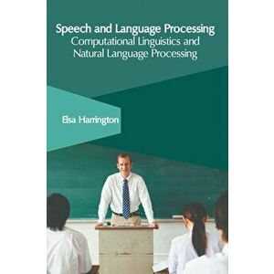 Speech and Language Processing: Computational Linguistics and Natural Language Processing, Hardcover - Elsa Harrington imagine