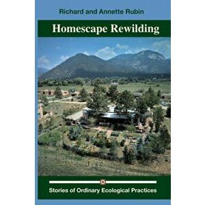 Homescape Rewilding, Paperback - Richard And Annette Rubin imagine