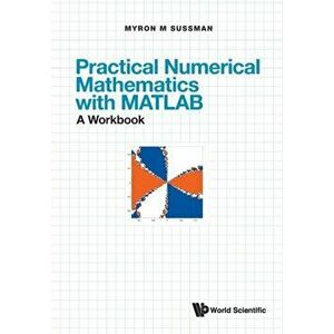 Practical Numerical Mathematics with Matlab: A Workbook, Paperback - Myron Mike Sussman imagine