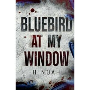 Bluebird At My Window, Paperback - H. Noah imagine