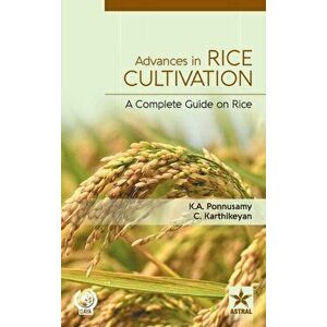 Advances in Rice Cultivation: A Complete Guide on Rice, Hardcover - C. Karthikeyan imagine