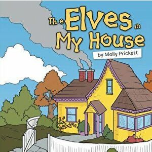 The Elves in My House, Paperback - Molly Prickett imagine