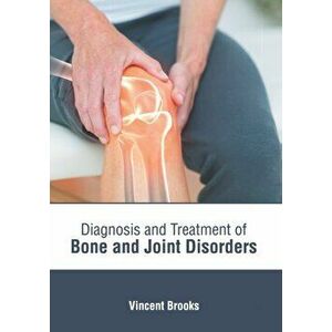 Diagnosis and Treatment of Bone and Joint Disorders, Hardcover - Vincent Brooks imagine
