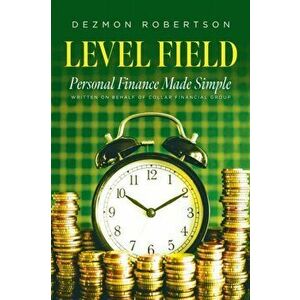 Level Field: Personal Finance Made Simple, Paperback - Dezmon Robertson imagine