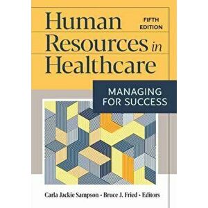 Human Resources in Healthcare: Managing for Success, Fifth Edition, Hardcover - Carla Jackie Sampson imagine