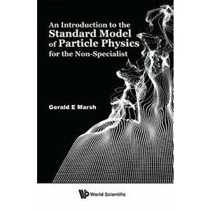 An Introduction to the Standard Model of Particle Physics for the Non-Specialist, Hardcover - Gerald E. Marsh imagine
