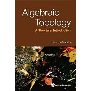 Algebraic Topology: A Structural Introduction, Hardcover - Marco Grandis imagine