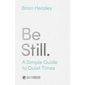 Be Still: A Simple Guide to Quiet Times, Paperback - Brian Heasley imagine
