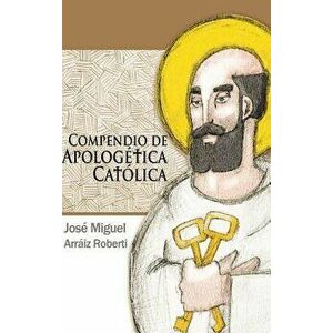 Compendio de Apologética Católica, Hardcover - José Miguel Arráiz Roberti imagine