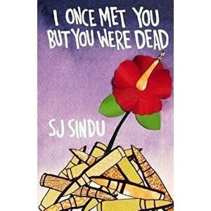 I Once Met You But You Were Dead, Paperback - Sj Sindu imagine