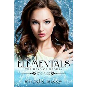 Elementals 3: The Head of Medusa, Hardcover - Michelle Madow imagine
