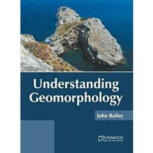 Understanding Geomorphology, Hardcover - John Bailey imagine