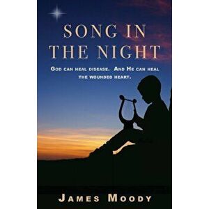 Song in the Night: God can heal disease. And He can heal the wounded heart., Paperback - James Moody imagine