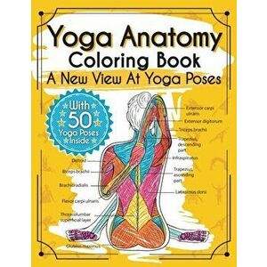 Yoga Anatomy Coloring Book: A New View At Yoga Poses, Paperback - Elizabeth J. Rochester imagine