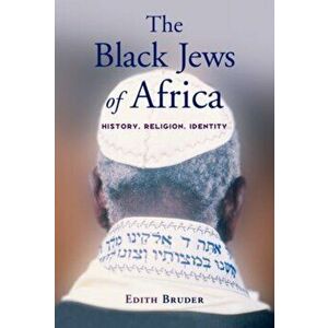 The Black Jews of Africa: History, Religion, Identity, Paperback - Edith Bruder imagine